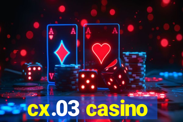 cx.03 casino